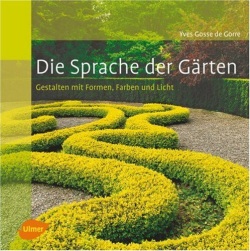 Die Sprache der Gärten: Gestalten mit Formen, Farben und Licht