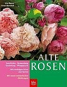 Alte Rosen. Alle wichtigen Arten und Sorten im Porträt Alte Rosen. Alle wichtigen Arten und Sorten im Porträt